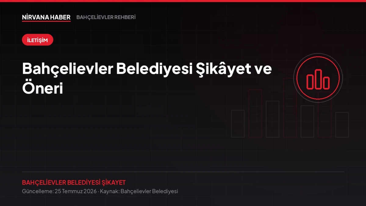 Bahçelievler Belediyesi Şikâyet ve Öneri: 444 0 311 ve Beyaz Masa