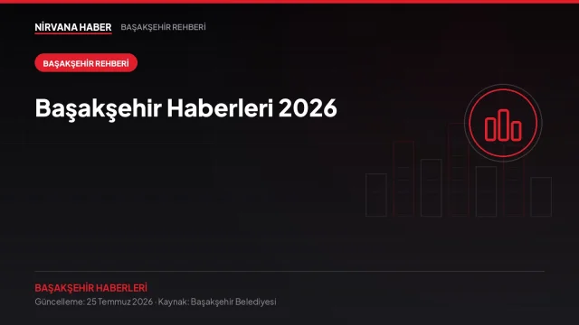 Başakşehir Haberleri 2026: Belediye Hizmetleri, Başvurular ve Güncel Rehber