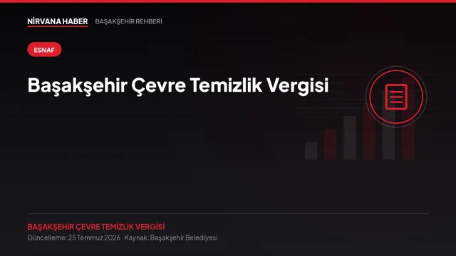 Başakşehir Çevre Temizlik Vergisi: Tarifeler, Beyan ve Ödeme