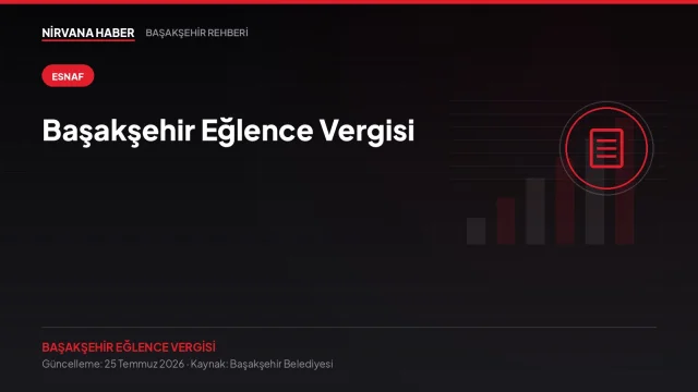 Başakşehir Eğlence Vergisi: Hangi İşletmeler Kapsamda, Nasıl Ödenir?