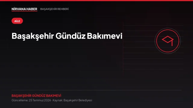 Başakşehir Gündüz Bakımevi: Çalışan Ebeveynler İçin Başvuru Rehberi
