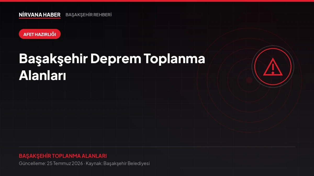 Başakşehir Deprem Toplanma Alanları: Aile Planınızı Bugün Kurun