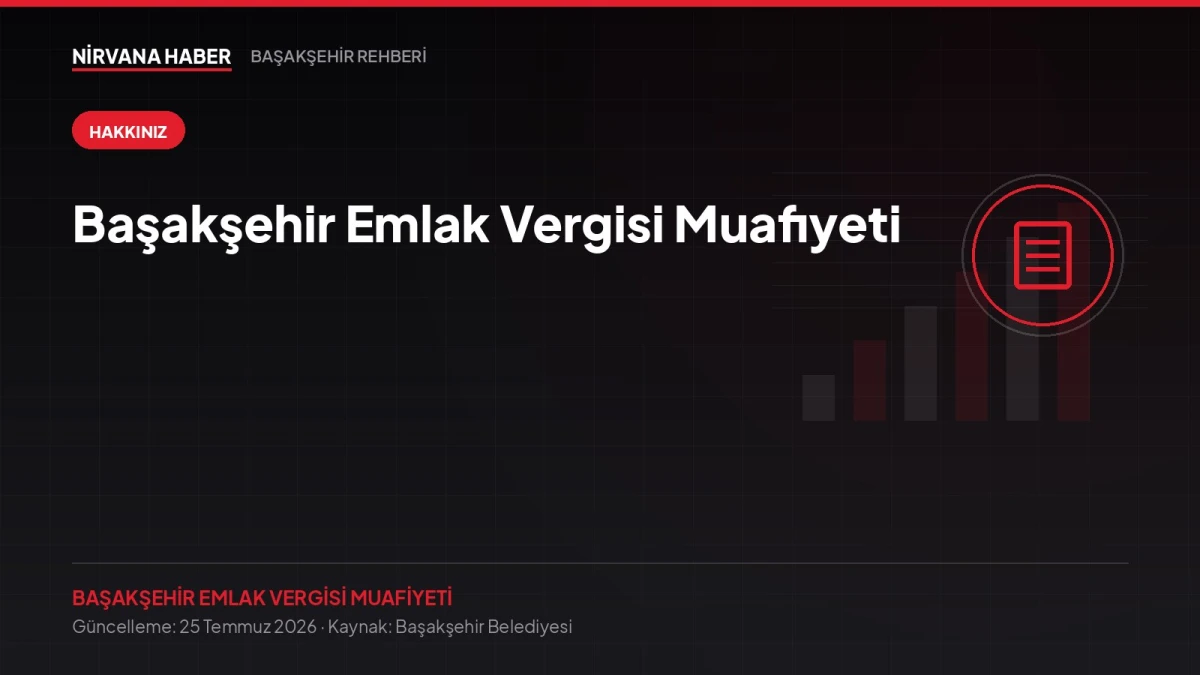 Başakşehir Emlak Vergisi Muafiyeti: Muafiyet Formu ve Geçmiş Ödemelerin İadesi