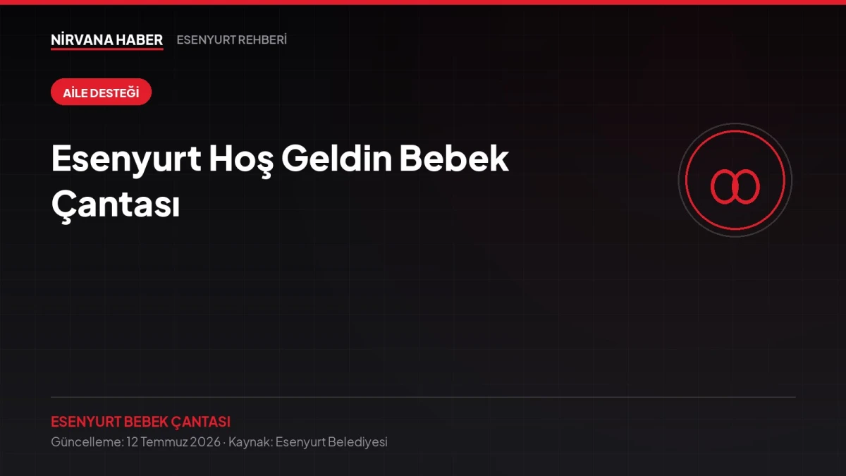 Esenyurt Hoş Geldin Bebek Çantası: Yeni Doğan Ailelere Destek Başvurusu