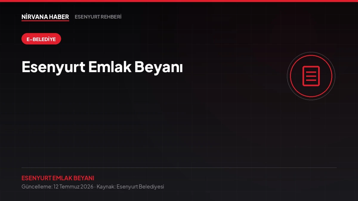 Esenyurt Emlak Beyanı: Ev Alan Herkesin Kaçırdığı İlk Yükümlülük