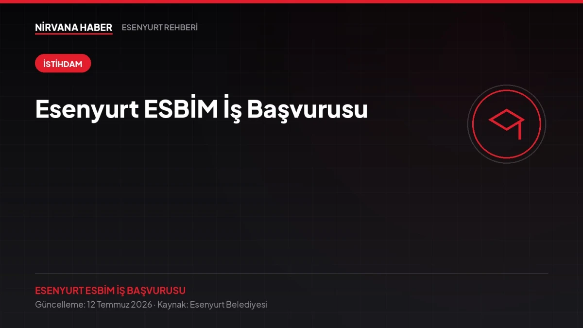 Esenyurt ESBİM İş Başvurusu: Belediyeye Online Başvuru Nasıl Yapılır?