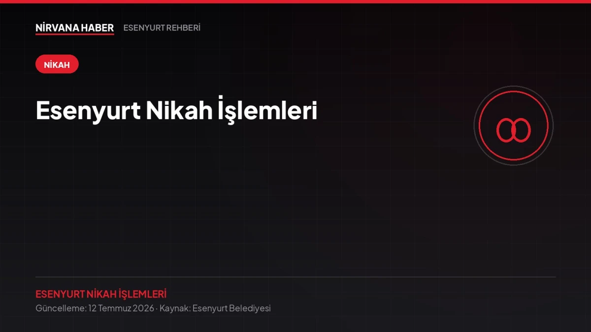 Esenyurt Nikah İşlemleri: Online Başvuru, Belgeler ve Nikah Sarayı