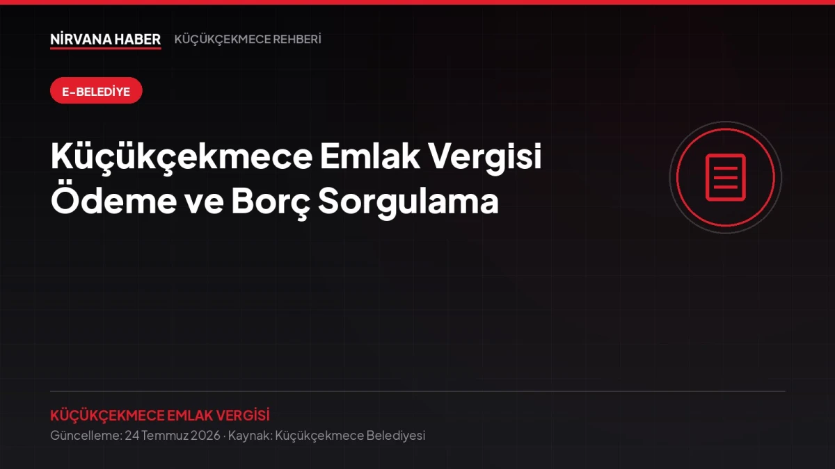 Küçükçekmece Emlak Vergisi Ödeme ve Borç Sorgulama: Adım Adım Rehber