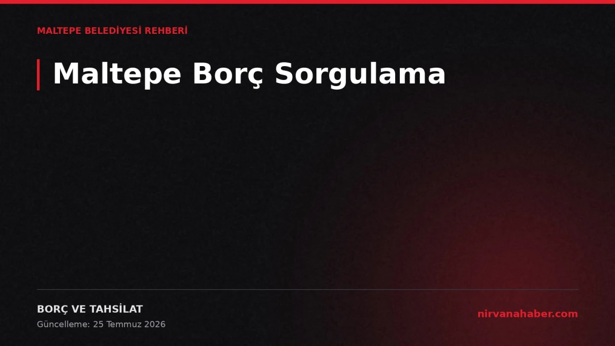 Maltepe Belediyesi Borç Sorgulama: Tüm Alacaklar Tek Ekranda