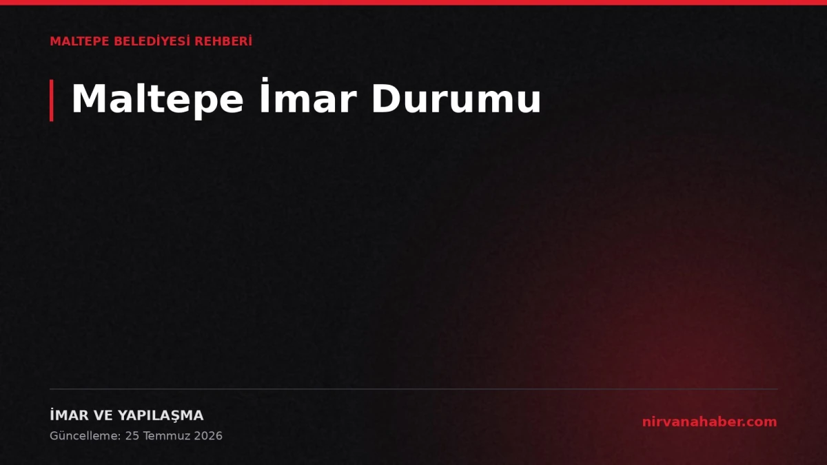 Maltepe İmar Durumu Sorgulama: Parselde Ne Yapılabilir?