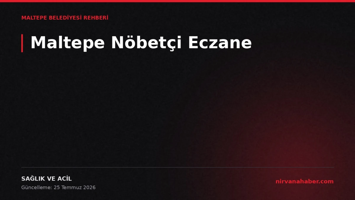 Maltepe Nöbetçi Eczane: Gece ve Tatil Günlerinde Açık Eczaneler
