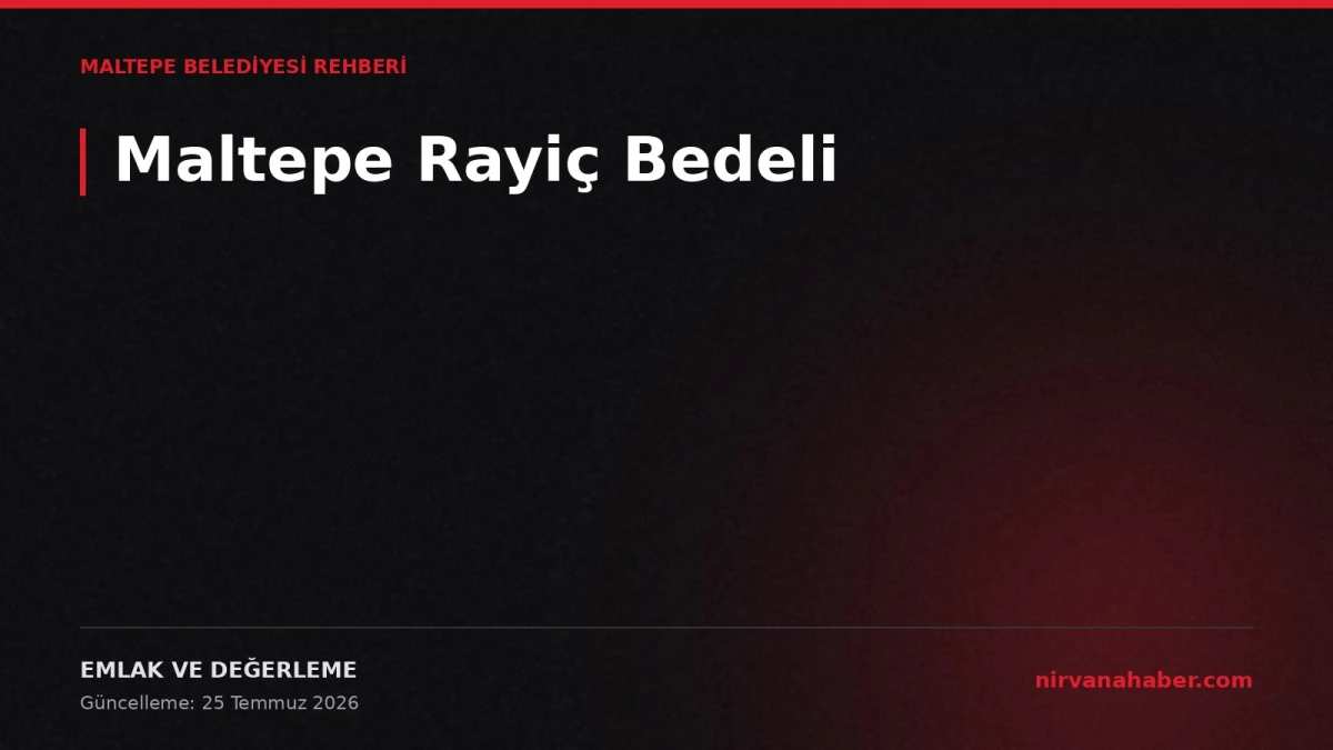 Maltepe Rayiç Bedeli Sorgulama: Arsa Birim Değeri Nasıl Öğrenilir?