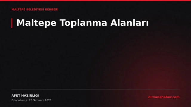Maltepe Afet Toplanma Alanları: Deprem Anında Nereye Gidilir?