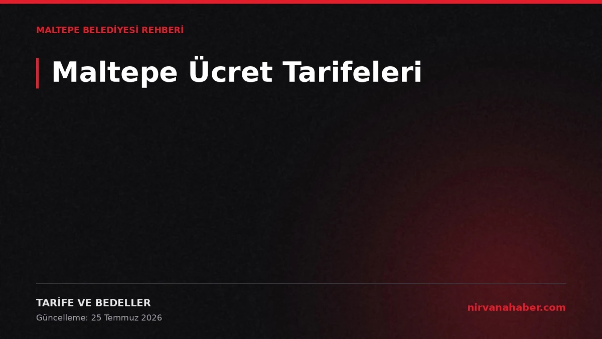 Maltepe Belediyesi Ücret Tarifeleri: Hangi Hizmet Ne Kadar?
