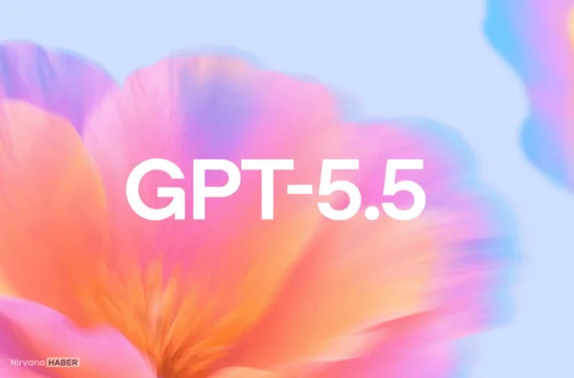 OpenAI’dan en akıllı model: GPT-5.5 kullanıma sunuldu!