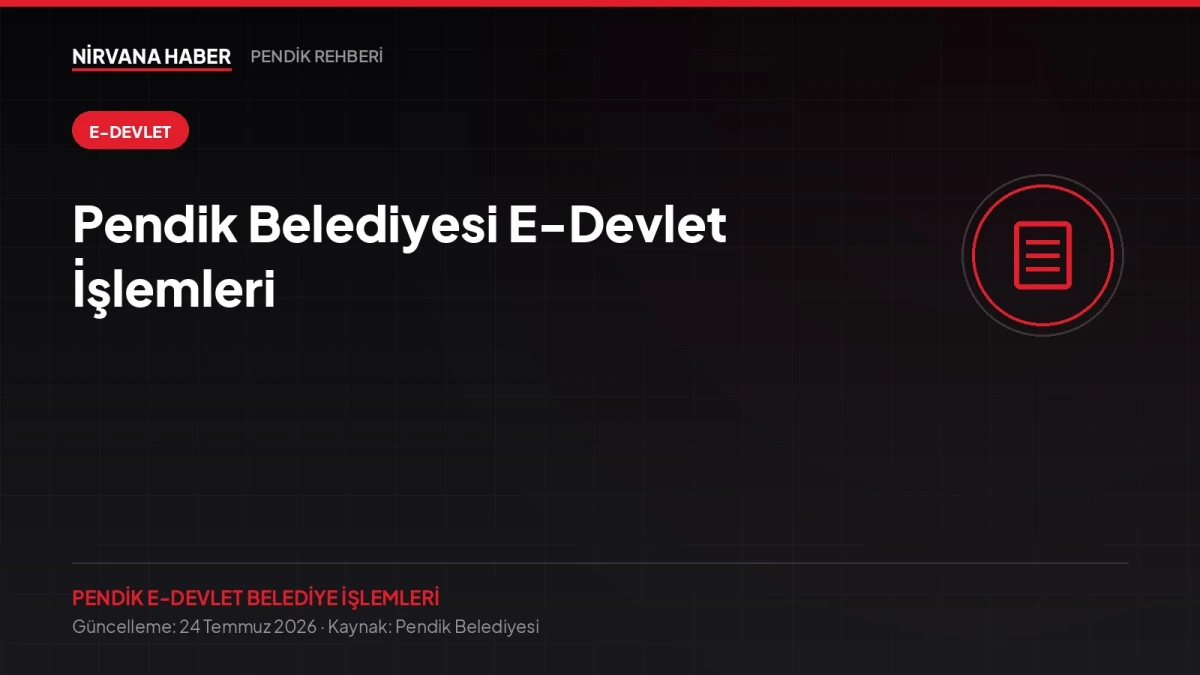 Pendik Belediyesi E-Devlet İşlemleri: Hangi İşi Nereden Yapacaksınız?