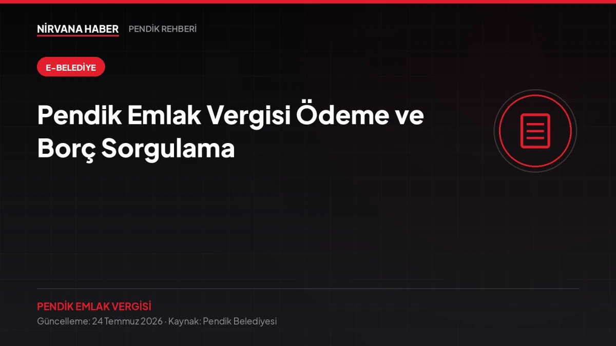 Pendik Emlak Vergisi Ödeme ve Borç Sorgulama: E-Belediye ve E-Devlet Yolu