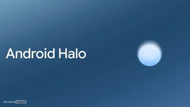 Google yeni Android Halo özelliğini tanıttı: Android Halo neler sunacak?