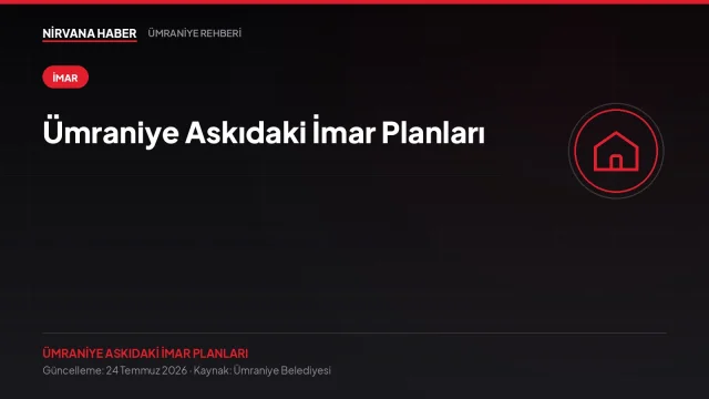 Ümraniye Askıdaki İmar Planları: İtiraz Süresi Kaçmadan Takip Edin