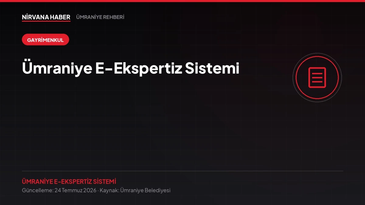 Ümraniye E-Ekspertiz Sistemi: Taşınmaz Değerleme Başvurusu Online