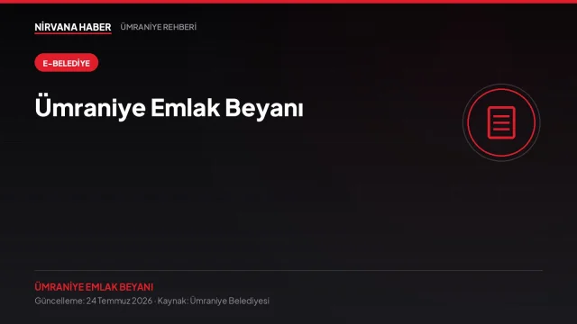 Ümraniye Emlak Beyanı: Online Beyan Oluşturma Adım Adım