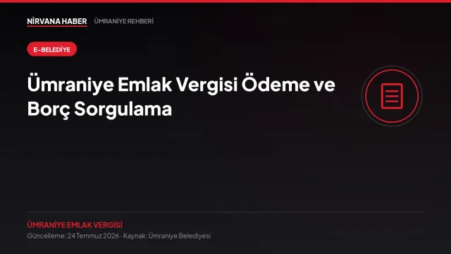 Ümraniye Emlak Vergisi Ödeme ve Borç Sorgulama: E-Ödeme Adım Adım