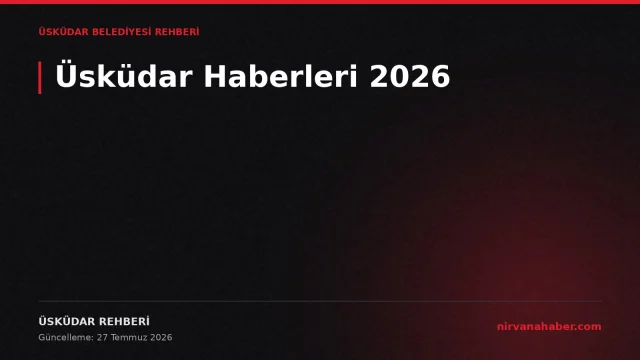 Üsküdar Haberleri: 33 Mahalle, 19 Rehberde Belediye Hizmetleri