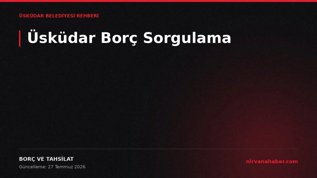 Üsküdar Borç Sorgulama: 4 Borç Kalemi, 4 Ödeme Kanalı