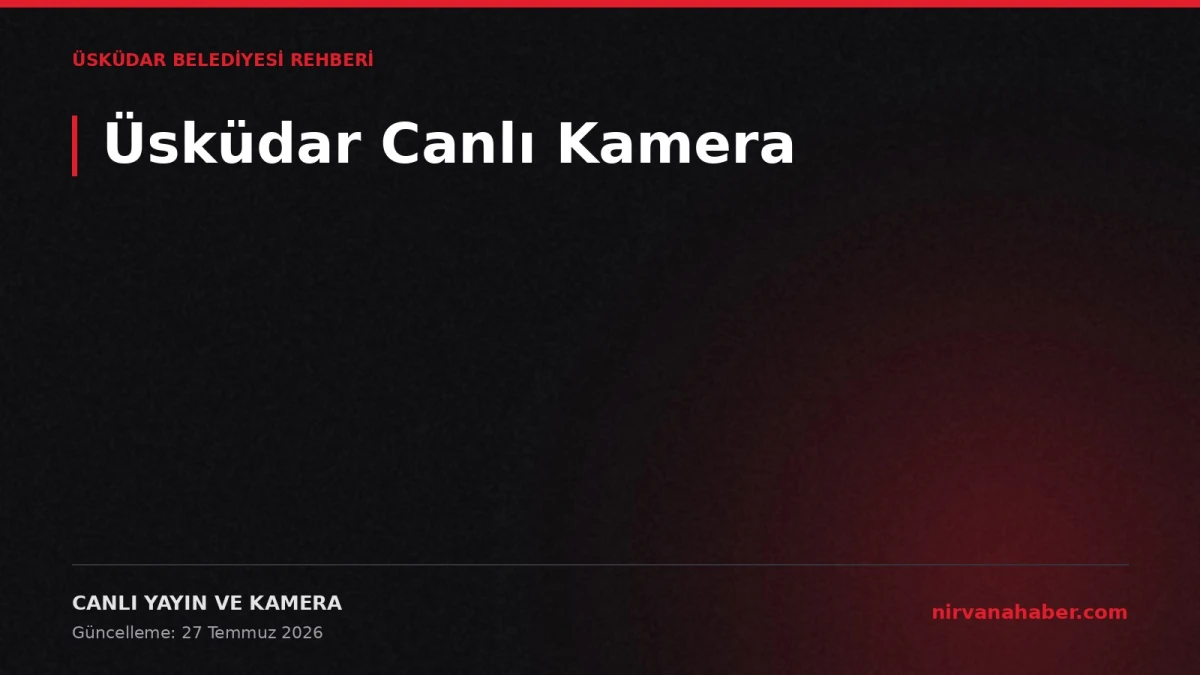 Üsküdar Canlı Kamera: 4 Bölgede Park, Sahil ve Meydan Yayını