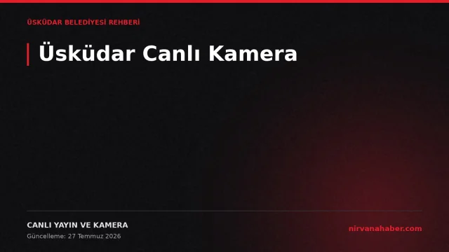 Üsküdar Canlı Kamera: 4 Bölgede Park, Sahil ve Meydan Yayını