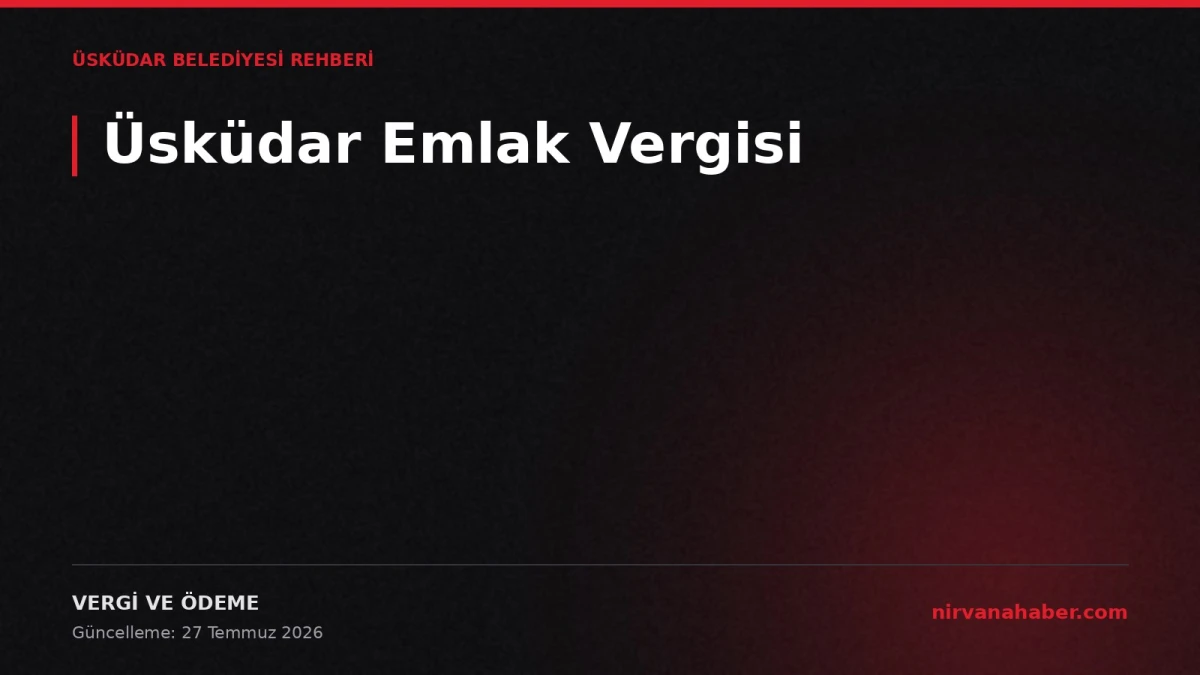 Üsküdar Emlak Vergisi: 4 Ödeme Kanalı, 2 Taksit, 4 Muafiyet Şartı