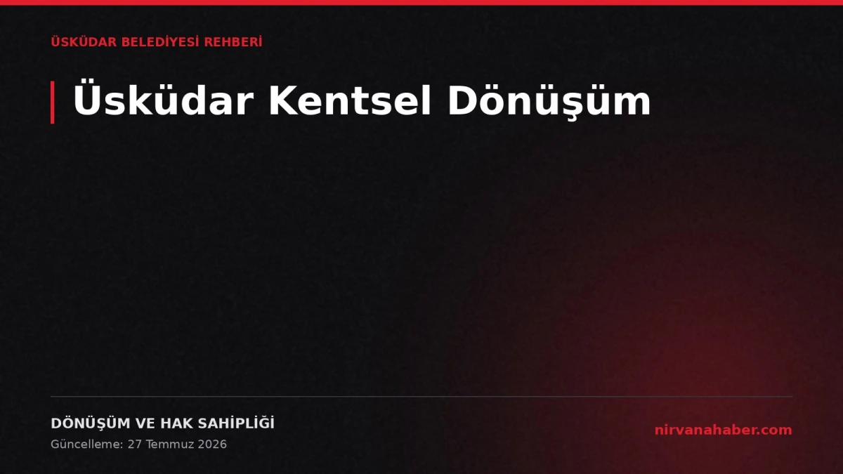 Üsküdar Kentsel Dönüşüm: 4 Aşama, Sözleşmede Aranacak 4 Başlık