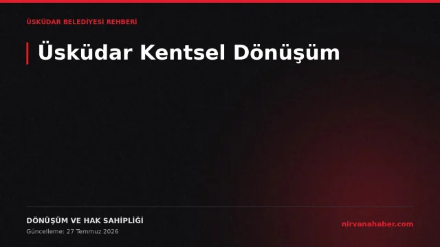 Üsküdar Kentsel Dönüşüm: 4 Aşama, Sözleşmede Aranacak 4 Başlık