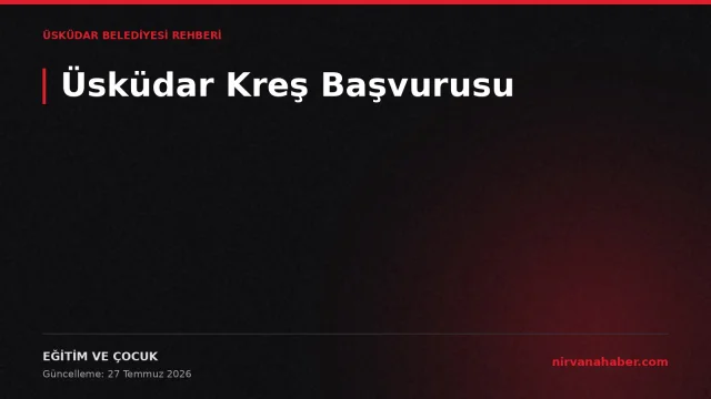 Üsküdar Kreş Başvurusu: 4 Adım, 4 Belge, Yedek Liste