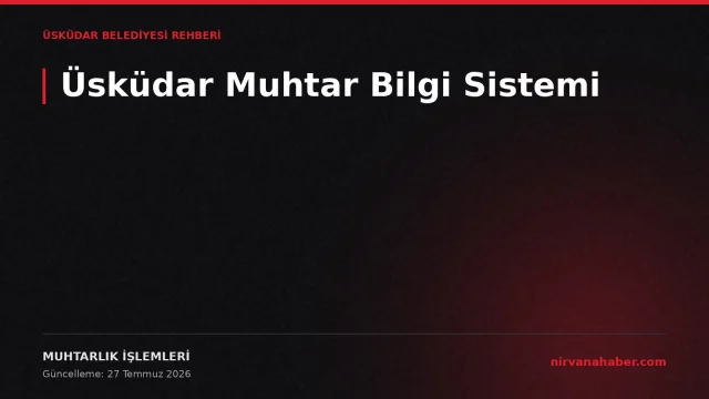 Üsküdar Muhtar Bilgi Sistemi: 33 Mahalle Muhtarlığı, e-Devlet'te 3 Belge