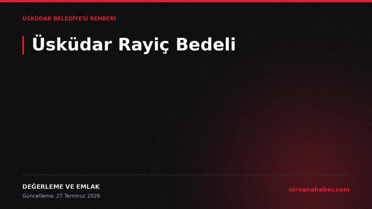 Üsküdar Rayiç Bedeli: 2 Ayrı Değer, 4 Adımda Sorgulama