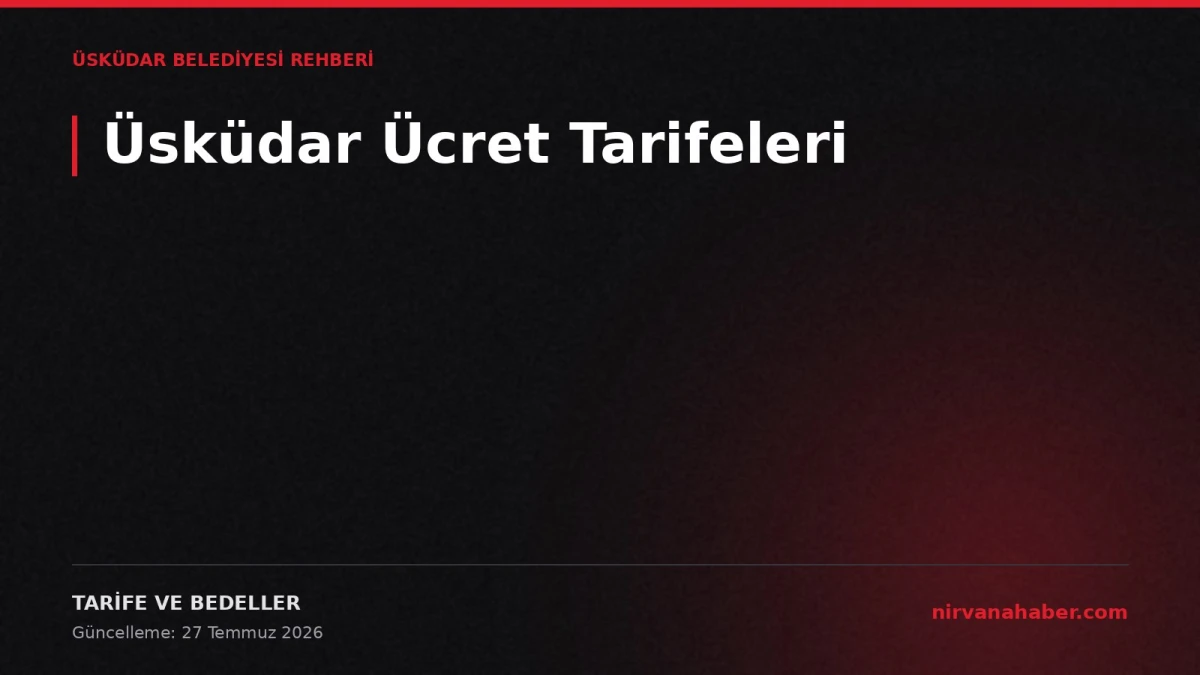 Üsküdar Ücret Tarifeleri: 4 Adımda Bedel Sorgulama