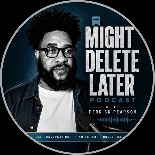 Might Delete Later Podcast with Derrick Pearson