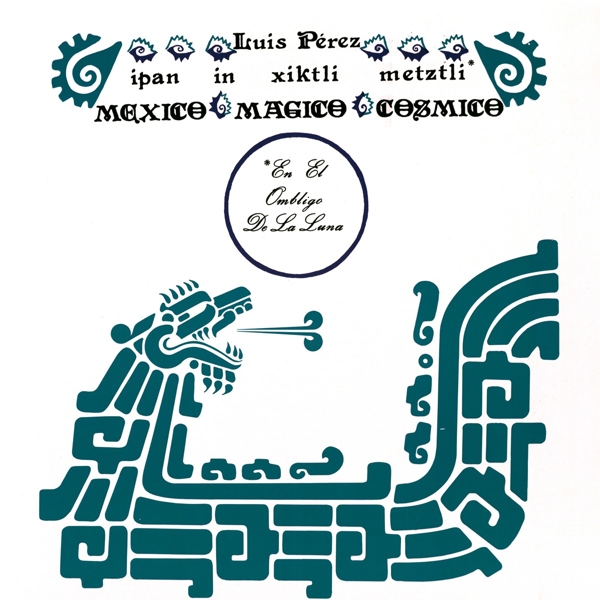 Luis Perez - Ipan In Xiktli Metztli, México Mágico Cósmico, En El Ombligo De La Luna. (LP)