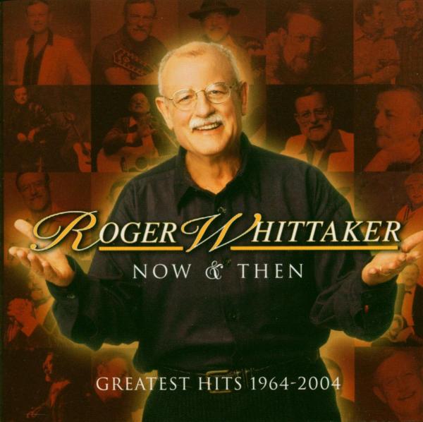 Roger Whittaker - Now And Then: 1964 - 2004 (CD)