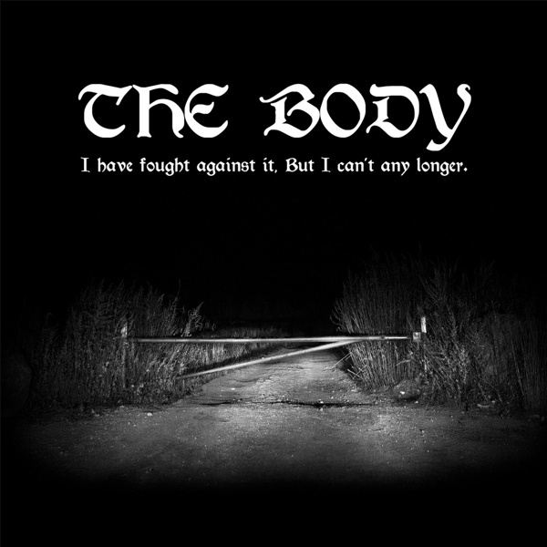 The Body - I Have Fought Against It, But I Can't Any Longer. (CD)
