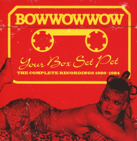Bow Wow Wow - Your Box Set Pet (The Complete Recordings 1980-1984) (3 CD)