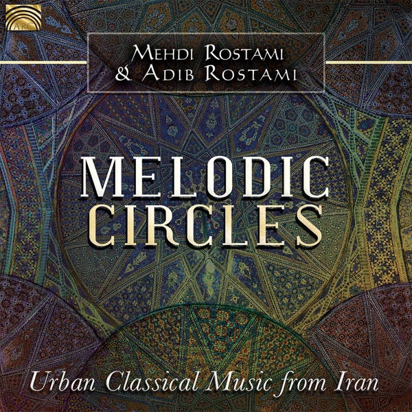 Mehdi Rostami & Adib Rostami - Melodic Circles - Urban Classical Music from Iran (CD)