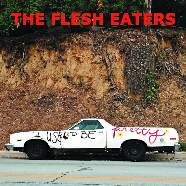 The Flesh Eaters - I Used To Be Pretty (2 LP)