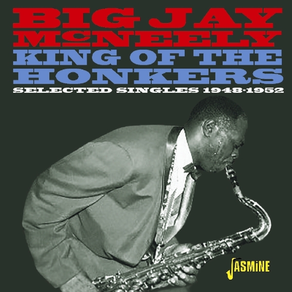 Big Jay McNeely - King Of The Honkers – Selected Singles 1948-1952 (CD)
