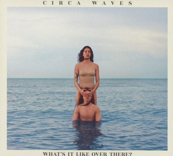 Circa Waves - What's It Like Over There? (CD)