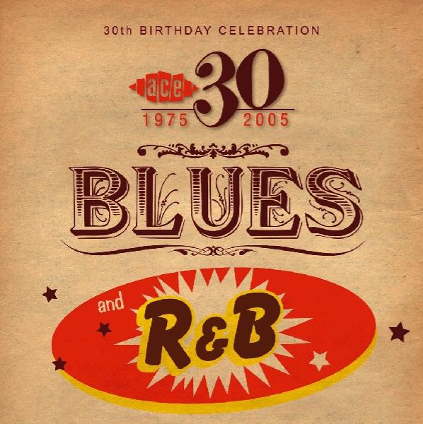 Various Artists - Blues and R&B, ACE 30th Birthday Celebration 1975-2005 (CD)