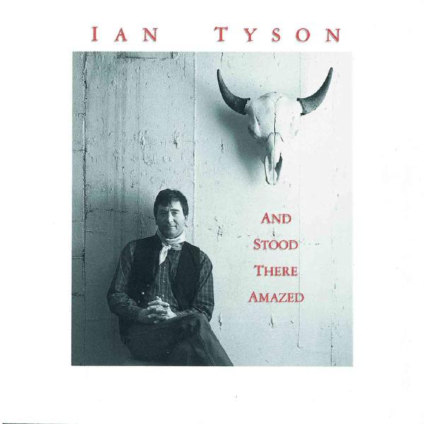 Ian Tyson - And Stood There Amazed (CD)