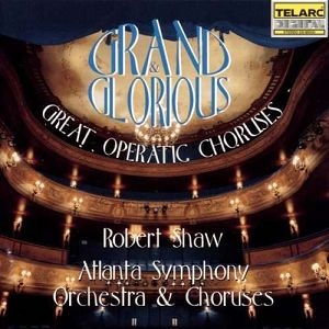 Atlanta Symphony Orchestra & Chorus, Robert Shaw - Grand & Glorious: Great Operatic Choruses (CD)