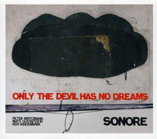 Peter Brötzmann, Mats Gustafsson, Ken Vandermark - Only The Devil Has No Dreams (CD)